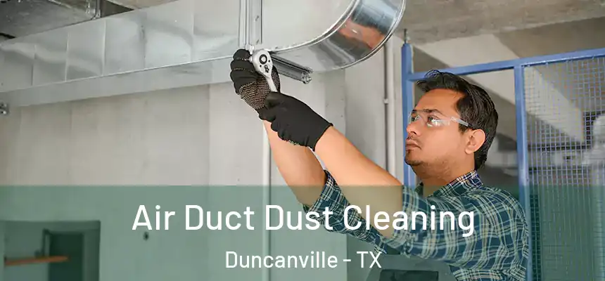 Air Duct Dust Cleaning Duncanville - TX