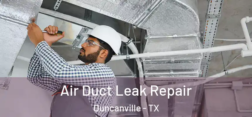  Air Duct Leak Repair Duncanville - TX