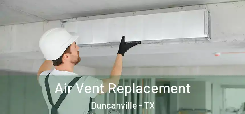Air Vent Replacement Duncanville - TX