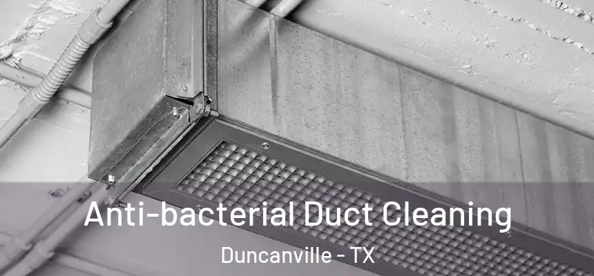 Anti-bacterial Duct Cleaning Duncanville - TX
