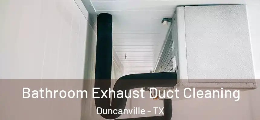 Bathroom Exhaust Duct Cleaning Duncanville - TX