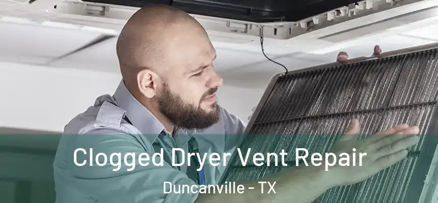Clogged Dryer Vent Repair Duncanville - TX