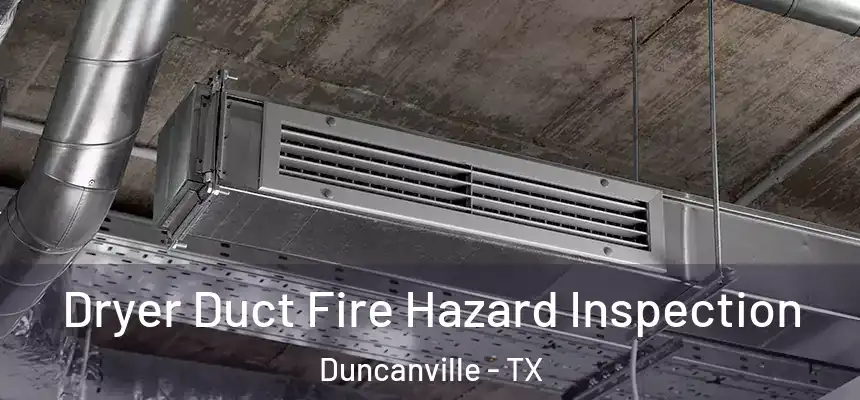  Dryer Duct Fire Hazard Inspection Duncanville - TX