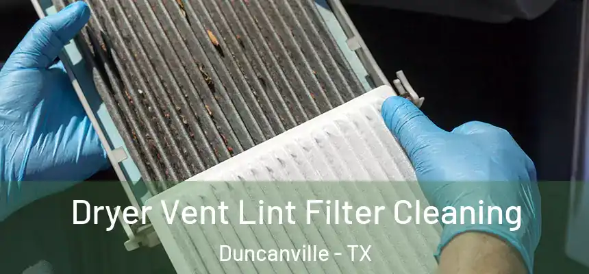 Dryer Vent Lint Filter Cleaning Duncanville - TX