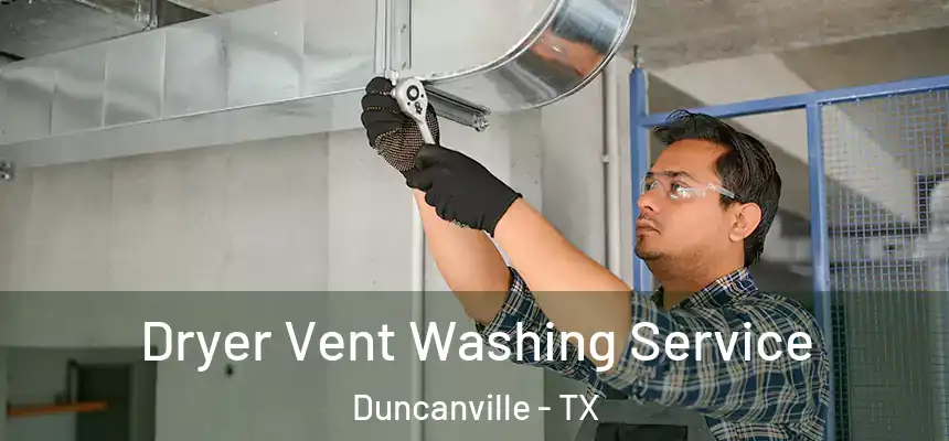 Dryer Vent Washing Service Duncanville - TX