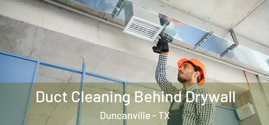 Duct Cleaning Behind Drywall Duncanville - TX