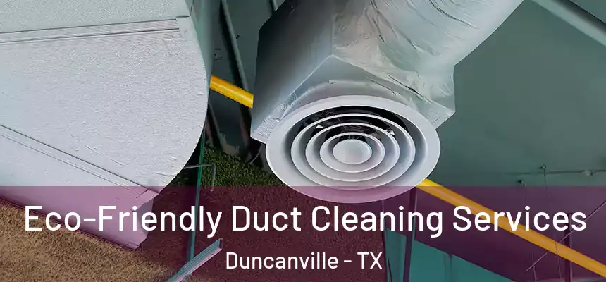 Eco-Friendly Duct Cleaning Services Duncanville - TX