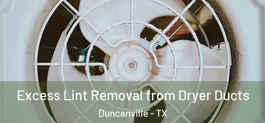  Excess Lint Removal from Dryer Ducts Duncanville - TX