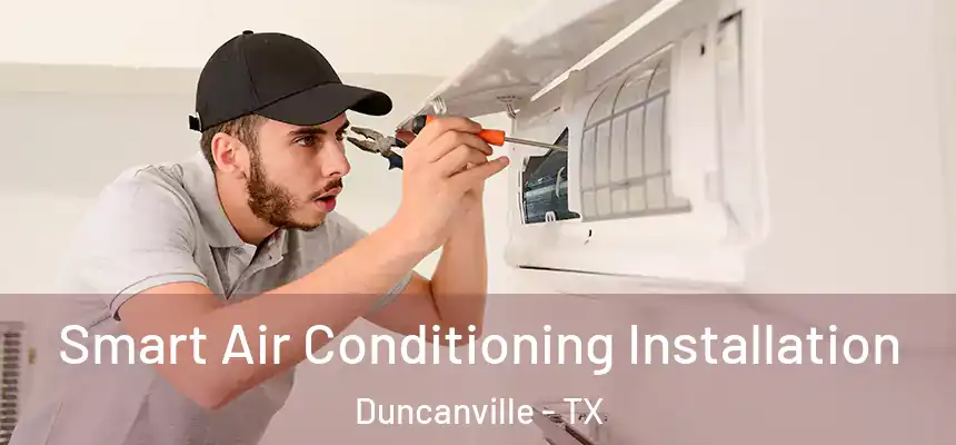Smart Air Conditioning Installation Duncanville - TX