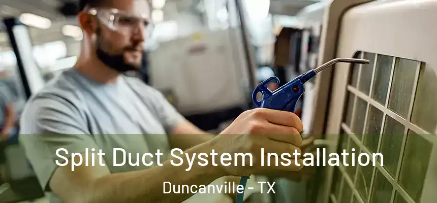  Split Duct System Installation Duncanville - TX