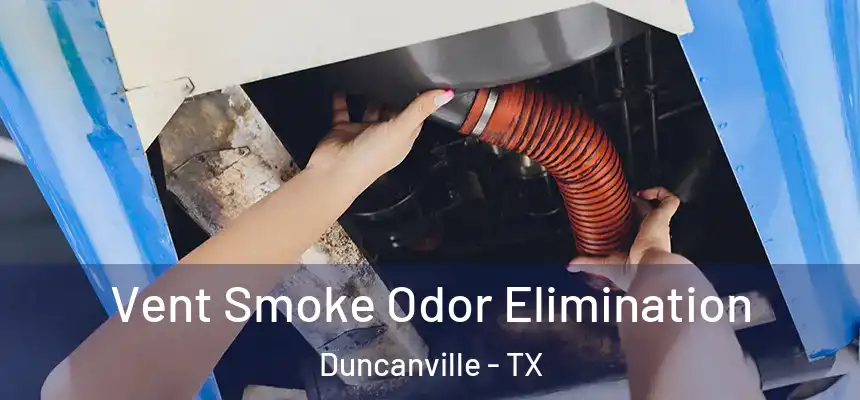 Vent Smoke Odor Elimination Duncanville - TX