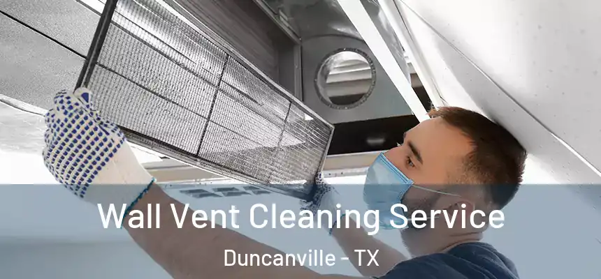 Wall Vent Cleaning Service Duncanville - TX