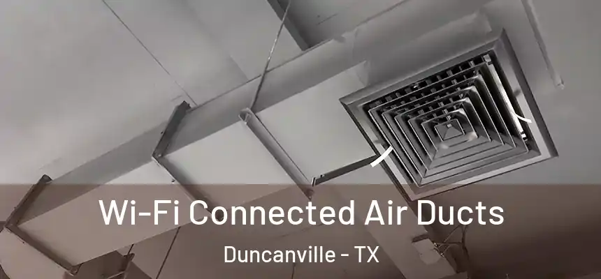 Wi-Fi Connected Air Ducts Duncanville - TX